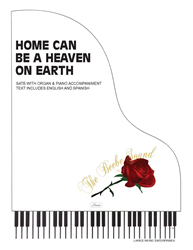 HOME CAN BE A HEAVEN ON EARTH ~ SATB w/piano and organ acc 